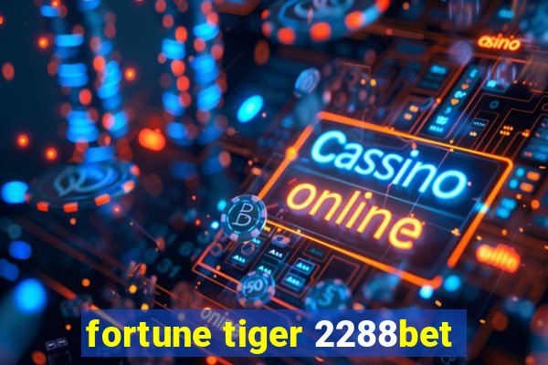 fortune tiger 2288bet